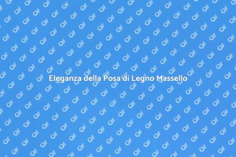 Posa di Pavimenti in Legno Massello