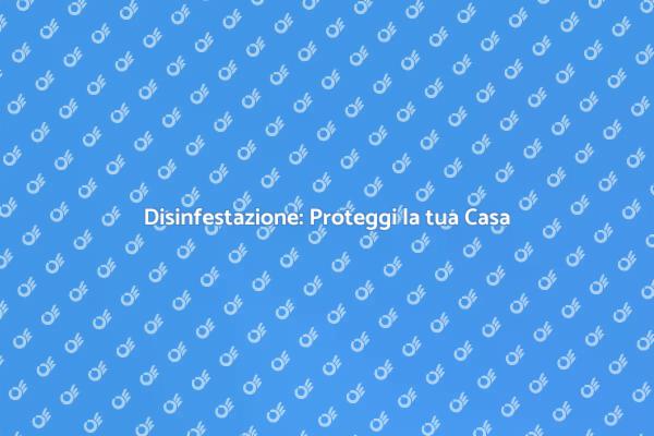 Disinfestazione: Un Passo Necessario