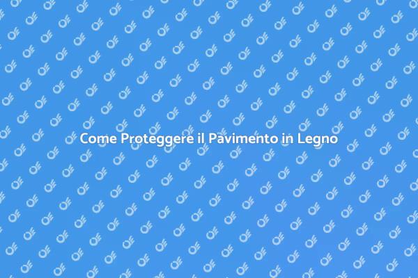 Mantieni il Tuo Pavimento in Legno Perfetto