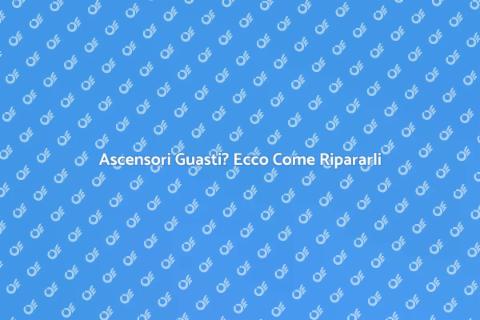 Riparazione Ascensori Guasti Professionale