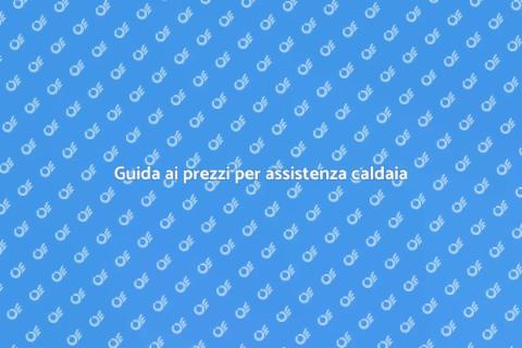 Assistenza caldaia: prezzi e servizi