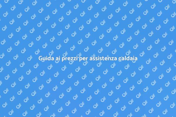 Assistenza caldaia: tutto sui costi