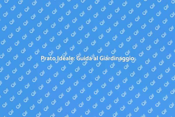 Crea il Tuo Prato da Sogno