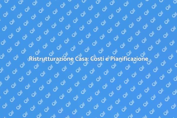 Ristrutturazione Casa: Costi e Consigli