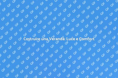 Veranda in Vetro: Comfort e Stile