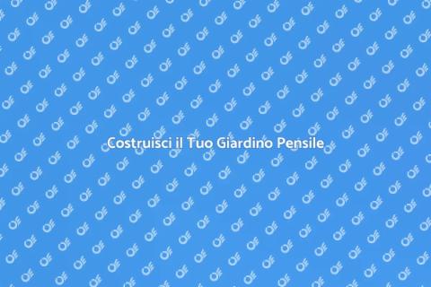 Giardino Pensile: Trasforma il Tuo Spazio