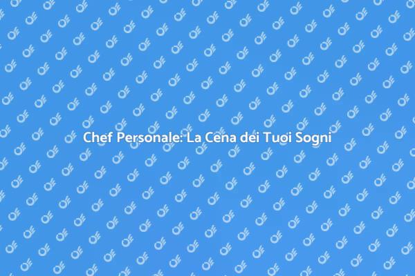 Trasforma la Tua Cena con un Chef!