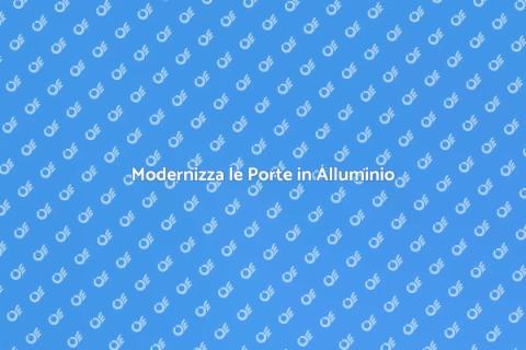 Sostituzione Porte in Alluminio Moderni