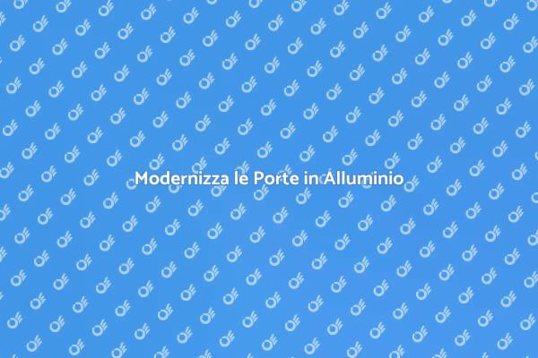 Rinnova le tue Porte in Alluminio