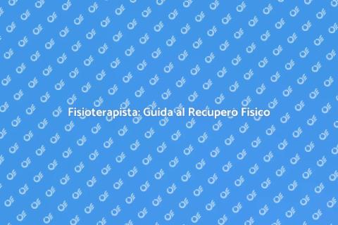 Fisioterapista: Il Tuo Benessere Fisico