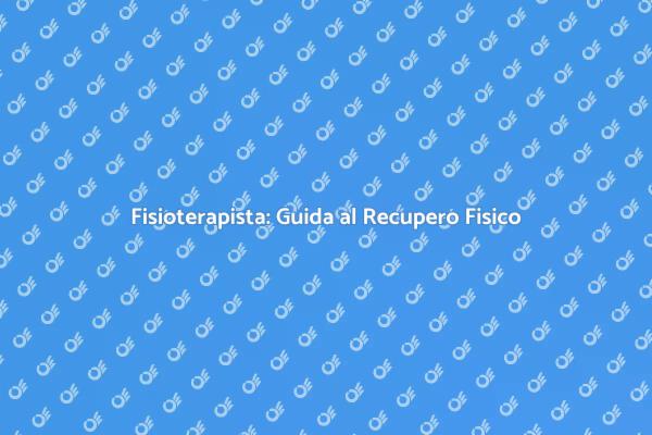 Fisioterapista: Recupera il Tuo Benessere