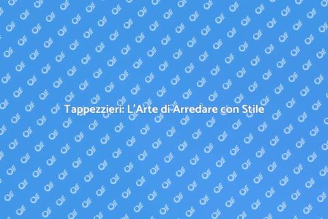 Tappezzieri: Trasforma il Tuo Spazio