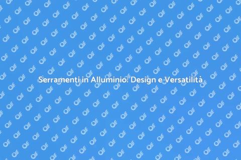 Personalizzazione Serramenti in Alluminio