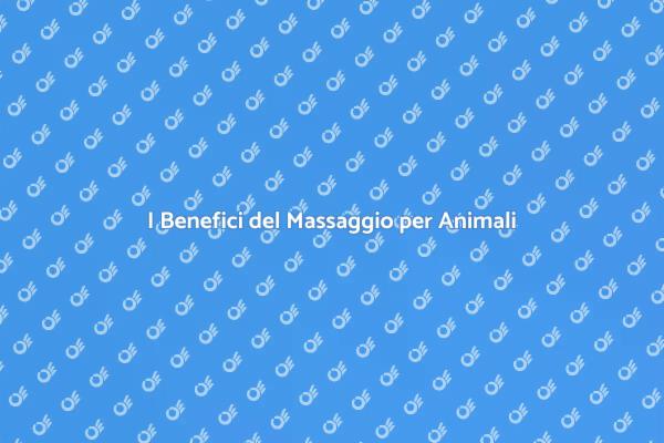 Massaggio per Animali: Un Vantaggio Necessario