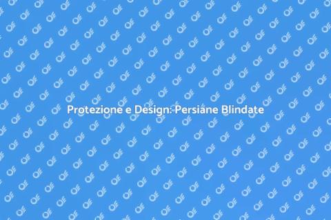 Persiane Blindate: Sicurezza e Stile