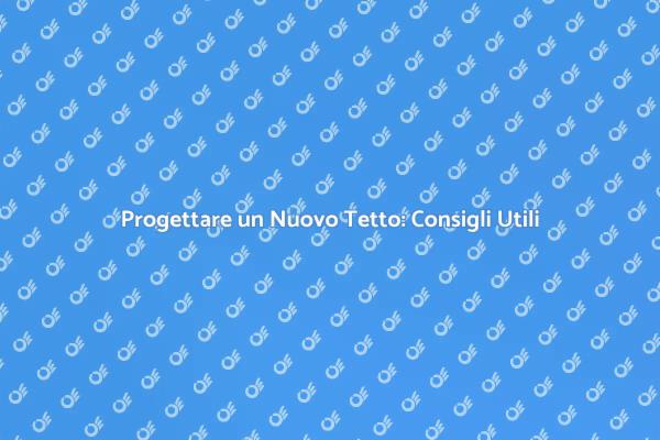 Costruzione del Tetto: Tutto Ciò che Devi Sapere