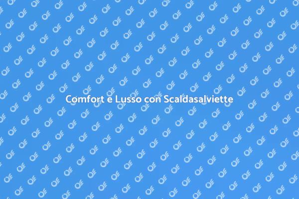 Comfort Quotidiano con Scaldasalviette