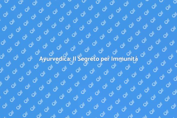 Ayurveda e Benessere Immunitario