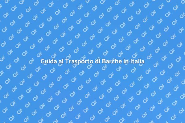 Trasporto Sicuro di Barche in Italia