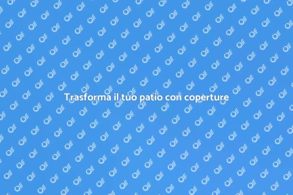 Rendi unico il tuo patio con coperture
