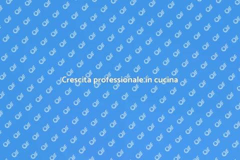 Sviluppo professionale in cucina