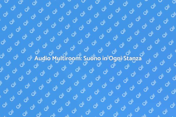 Goditi la Musica con Audio Multiroom