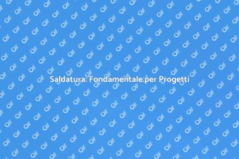 Lavori di Saldatura: Competenze Essenziali