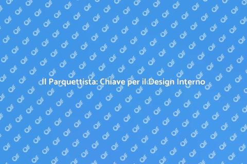 Parquettista: Arte e Professione del Pavimento