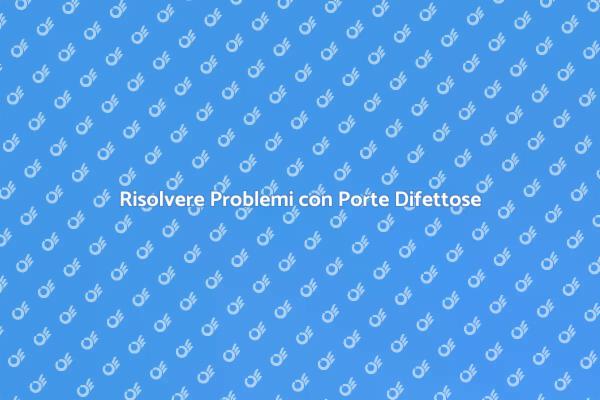 Problemi Strutturali e Porte Difettose