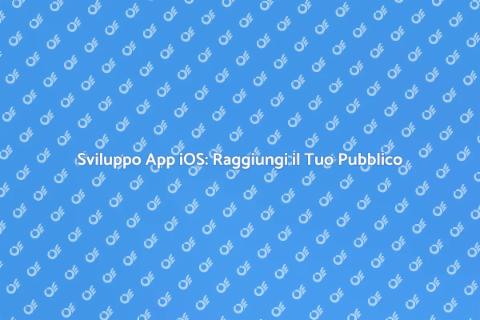 App per iOS: Crea il Tuo Successo