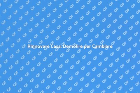 Demolire gli Interni per Rinnovare