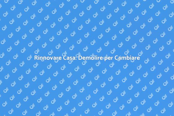 Ristrutturazione: Demolire per Rinnovare