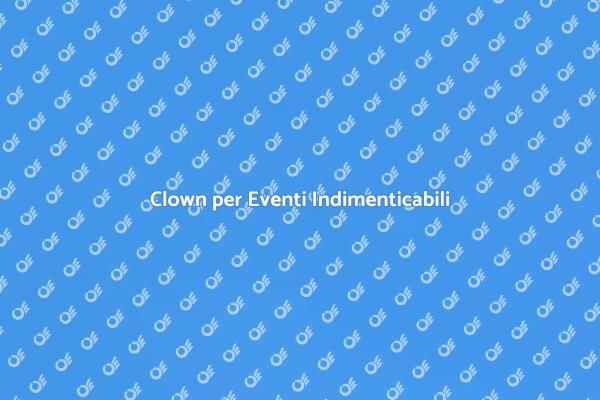 Clown: Magia per Eventi di Quartiere