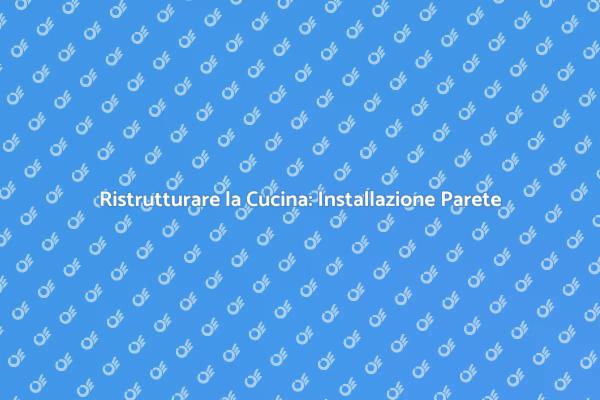 Trasforma la Tua Cucina con una Parete Nuova
