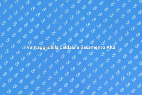 Caldaia a Basamento di Fascia Alta