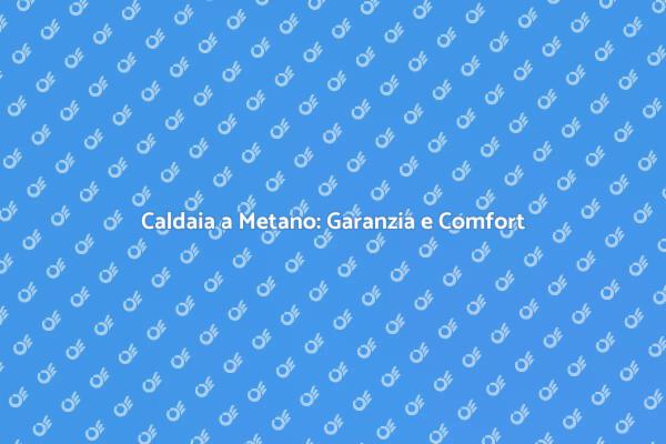 La Sicurezza della Caldaia a Metano