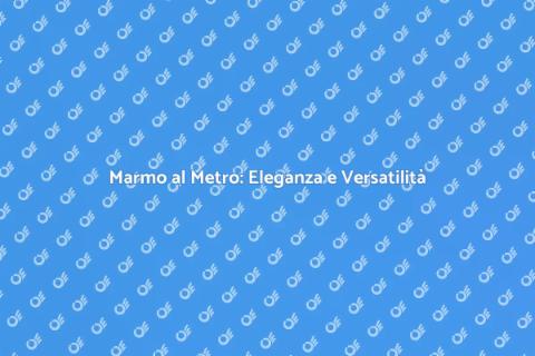 Marmo al Metro: Ristrutturazioni di Stile