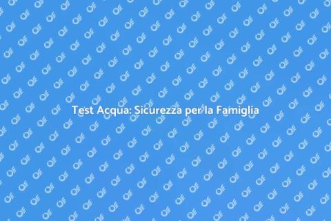 Kit di Test Acqua per la Sicurezza