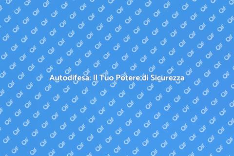 Corso di Autodifesa: Sicurezza Personale