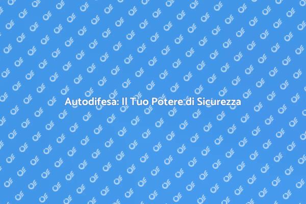 Potenzia la Tua Sicurezza con l'Autodifesa