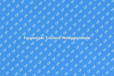 Noleggio Furgone per Trasloco