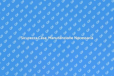 Manutenzione Impianti Sicurezza Casa