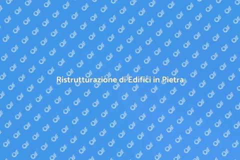 Restaurare Edifici in Pietra con Passione