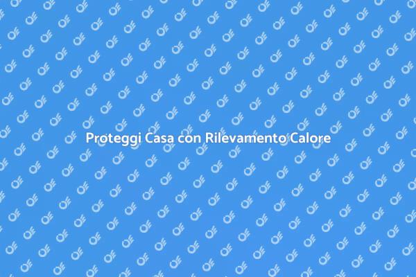 Sicurezza Domestica: Rilevamento Calore