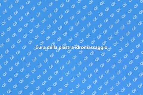 Manutenzione piastra vasca idromassaggio