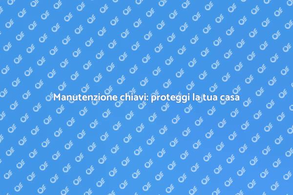 Riparazione chiavi: sicurezza fondamentale