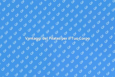 Allenamento di Pilates: Scopri i Vantaggi