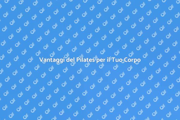 Pilates: Trasforma il Tuo Corpo e Mente