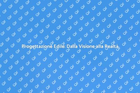 Progettazione Edile: Trasforma le Idee