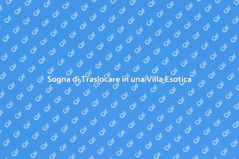 Traslocare in Villa con Giardino Esotico